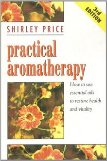 Practical Aromatherapy: How to Use Essential Oils to Restore Vitality