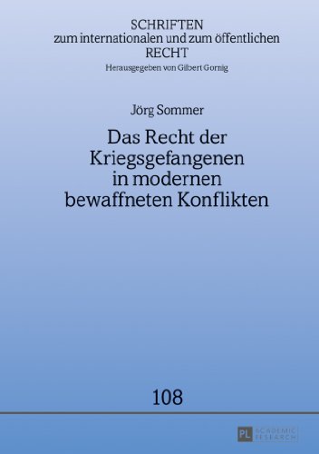 Das Recht der Kriegsgefangenen in modernen bewaffneten Konflikten (Schriften zum internationalen und zum öffentlichen Recht)