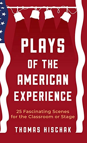 Plays of the American Experience: 25 Fascinating Scenes for the Classroom or Stage