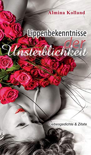 Lippenbekenntnisse der Unsterblichkeit: Liebesgedichte & Zitate