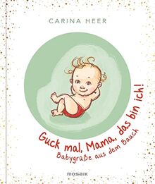 Guck mal, Mama, das bin ich!: Babygrüße aus dem Bauch