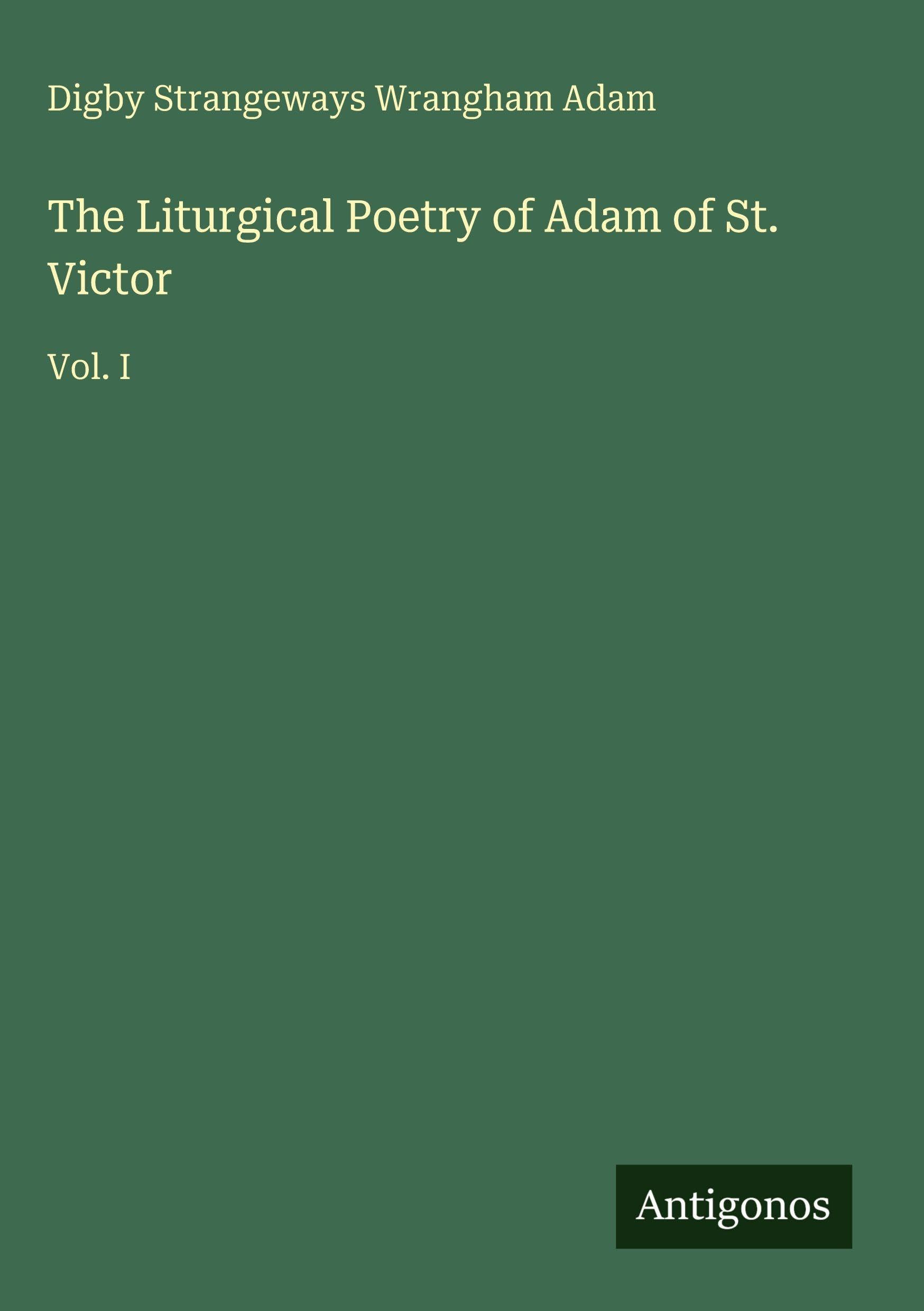 The Liturgical Poetry of Adam of St. Victor: Vol. I