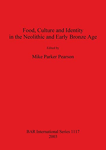 Food, Culture and Identity in the Neolithic and Early Bronze Age (Bar International Series, Band 1117)