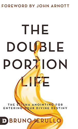 The Double Portion Life: The Elisha Anointing for Entering Your Divine Destiny