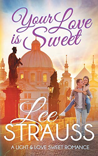 Your Love is Sweet: a clean sweet romance (A Light & Love Romance, Band 2)