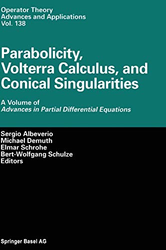 Parabolicity, Volterra Calculus, and Conical Singularities: A Volume of Advances in Partial Differential Equations (Operator Theory: Advances and Applications, 138, Band 138)