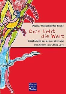 Dich liebt die Welt: Geschichten aus dem Mutterland