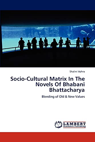 Socio-Cultural Matrix In The Novels Of Bhabani Bhattacharya: Blending of Old & New Values