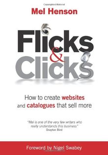 Flicks &amp; Clicks: How to Create Websites and Catalogues That Sell More