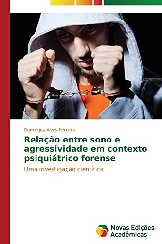 Relação entre sono e agressividade em contexto psiquiátrico forense: Uma investigação científica