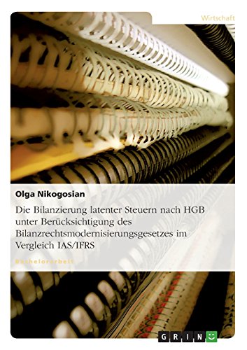 Die Bilanzierung latenter Steuern nach HGB unter Berücksichtigung des Bilanzrechtsmodernisierungsgesetzes im Vergleich IAS/IFRS