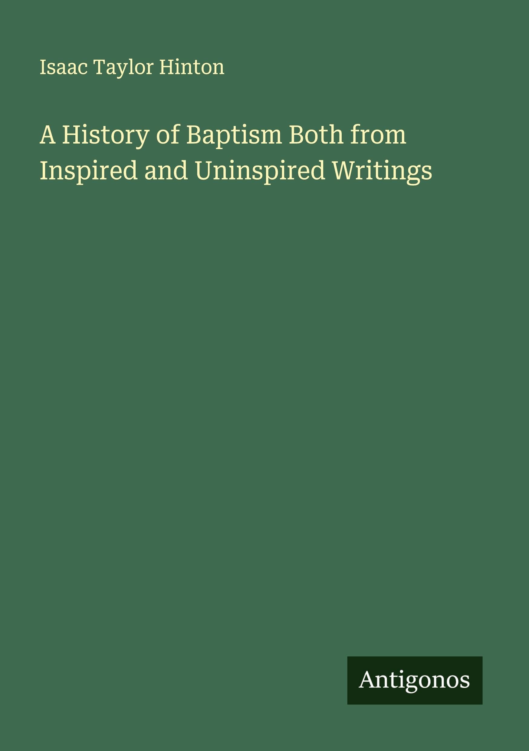 A History of Baptism Both from Inspired and Uninspired Writings