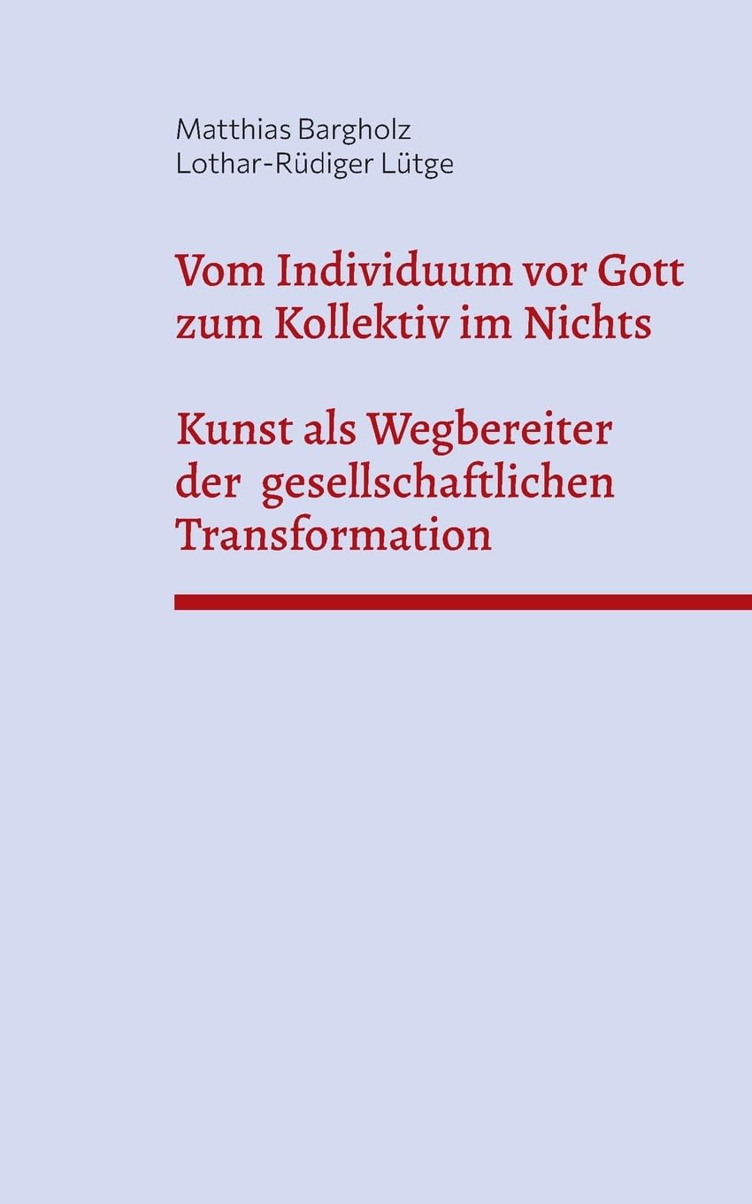 Vom Individuum vor Gott zum Kollektiv im Nichts - Kunst als Wegbereiter der gesellschaftlichen Transformation