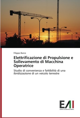 Elettrificazione di Propulsione e Sollevamento di Macchina Operatrice: Studio di convenienza e fattibilità di una ibridizzazione di un veicolo terrestre