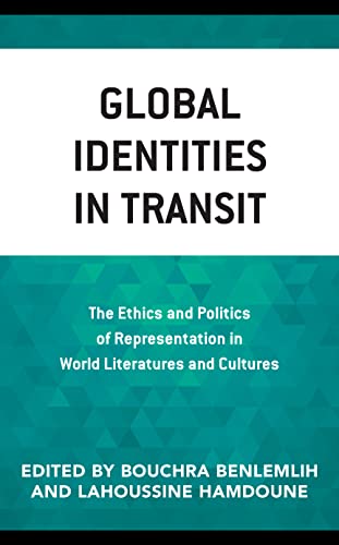Global Identities in Transit: The Ethics and Politics of Representation in World Literatures and Cultures
