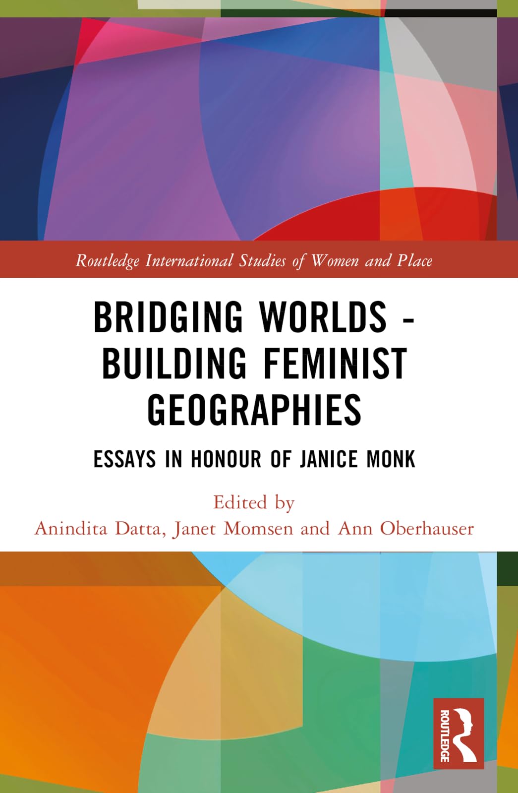 Bridging Worlds - Building Feminist Geographies: Essays in Honour of Janice Monk (Routledge International Studies of Women and Place)