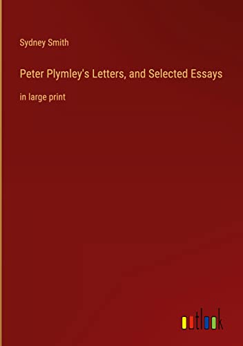 Peter Plymley's Letters, and Selected Essays: in large print