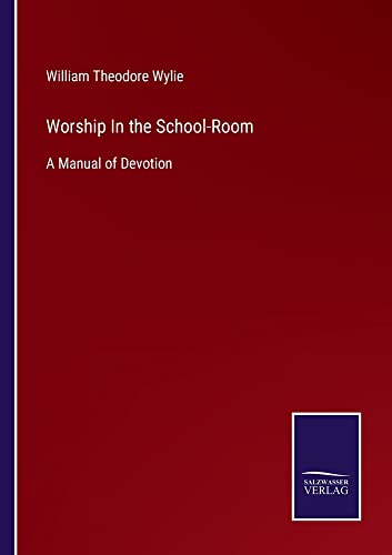 Worship In the School-Room: A Manual of Devotion