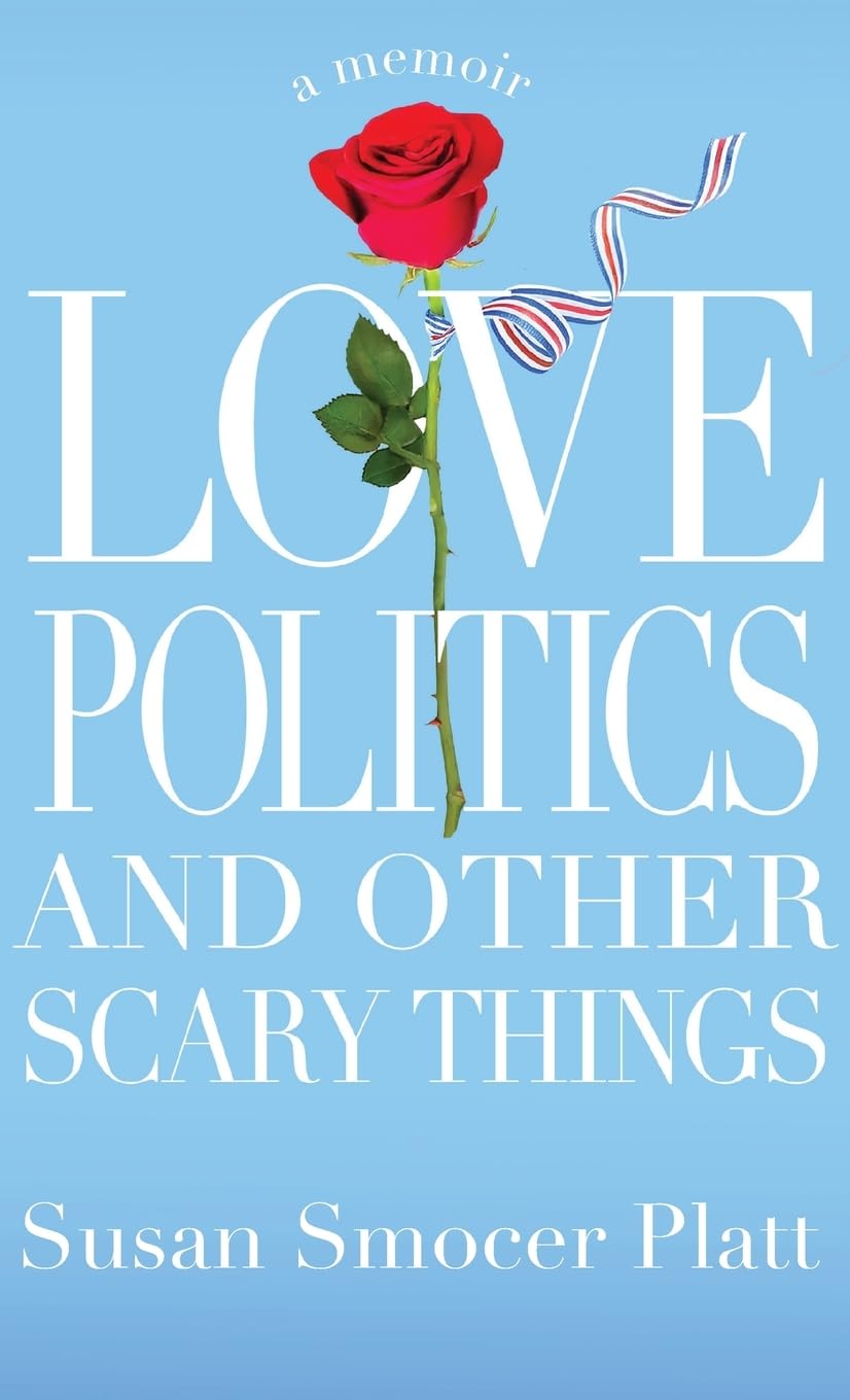 Love, Politics, and Other Scary Things: A Memoir