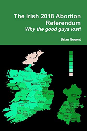 The Irish 2018 Abortion Referendum: Why the good guys lost!