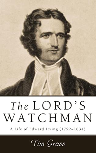 The Lord's Watchman: A Life of Edward Irving (1792-1834)