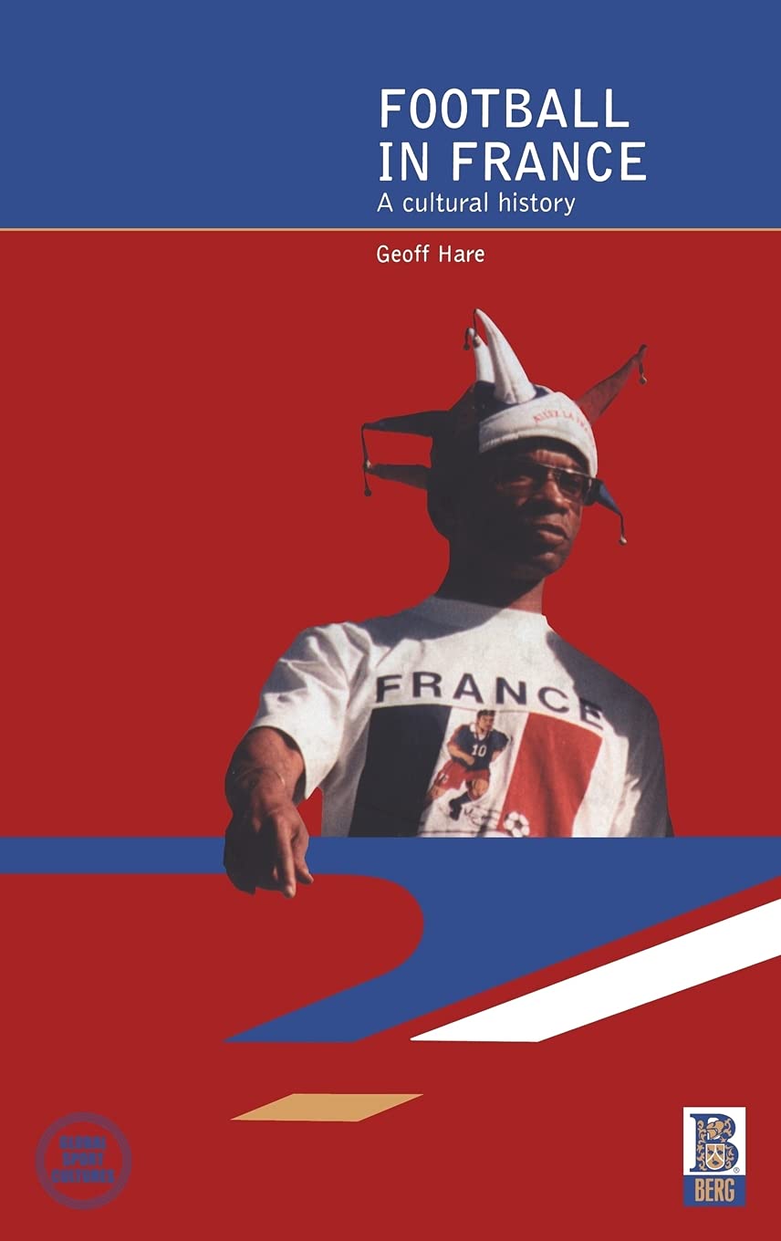 Football in France: A Cultural History (Global Sport Culture)