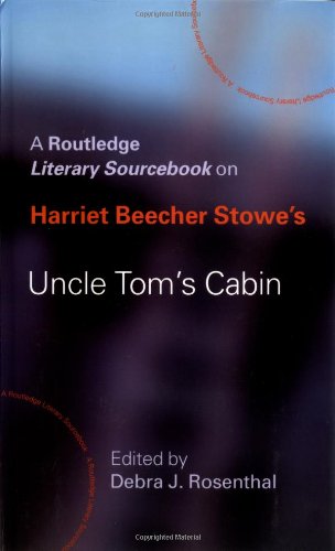 Harriet Beecher Stowe's Uncle Tom's Cabin: A Routledge Study Guide and Sourcebook (Routledge Literary Sourcebooks)