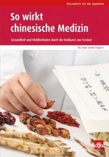 So wirkt chinesische Medizin: Gesundheit und Wohlbefinden durch die Heilkraft aus Fernost