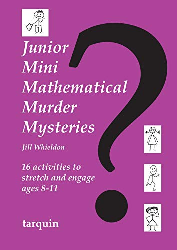 Junior Mini Mathematical Murder Mysteries: Sixteen Activities to Strech and Engage Ages 8-11
