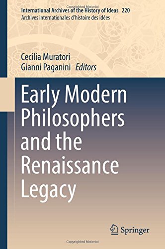 Early Modern Philosophers and the Renaissance Legacy (International Archives of the History of Ideas Archives internationales d'histoire des idées)