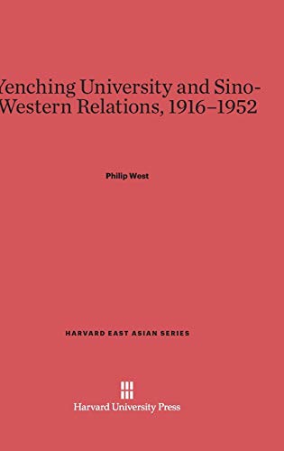 Yenching University and Sino-Western Relations, 1916-1952 (Harvard East Asian, Band 85)