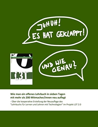 Wie man ein offenes Lehrbuch in sieben Tagen mit mehr als 200 Mitmacher/innen neu auflegt: - Über die kooperative Erstellung der Neuauflage des ... Lernen und Lehren mit Technologien (L3T 2.0)