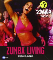 Zumba living. Dalla palestra alla cucina