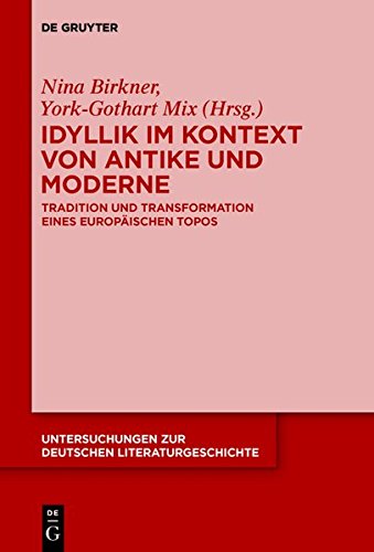 Idyllik im Kontext von Antike und Moderne: Tradition und Transformation eines europäischen Topos (Untersuchungen zur deutschen Literaturgeschichte, Band 148)
