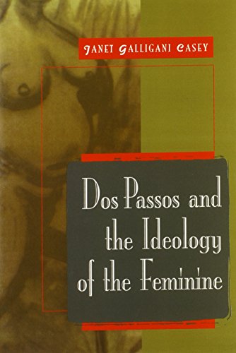 Dos Passos and the Ideology of the Feminine (Cambridge Studies in American Literature and Culture, Band 115)
