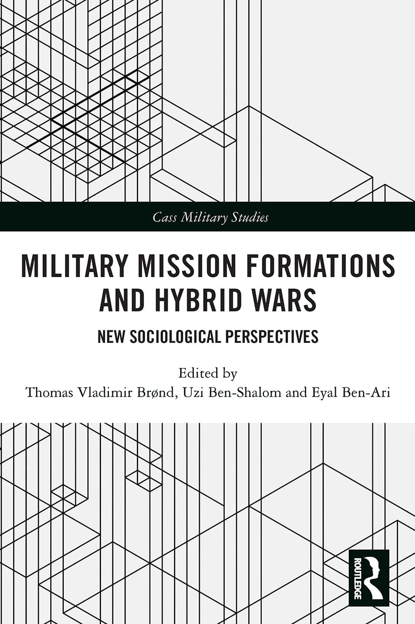 Military Mission Formations and Hybrid Wars: New Sociological Perspectives (Cass Military Studies)
