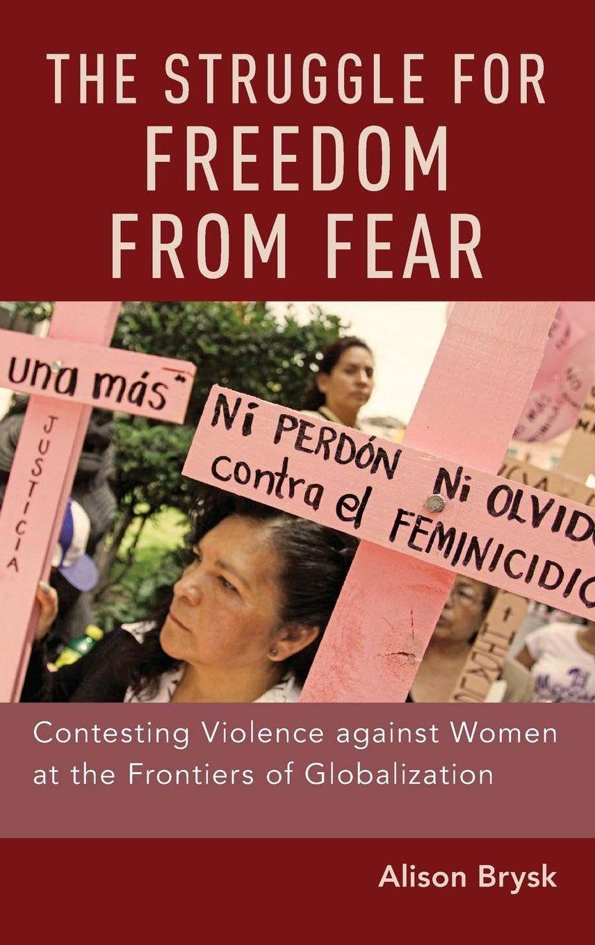 The Struggle for Freedom from Fear: Contesting Violence Against Women at the Frontiers of Globalization