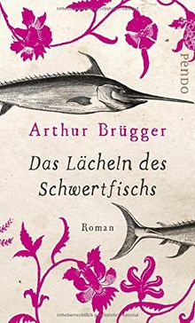 Das Lächeln des Schwertfischs: Roman