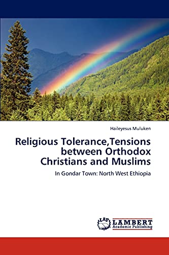 Religious Tolerance,Tensions between Orthodox Christians and Muslims: In Gondar Town: North West Ethiopia