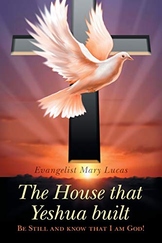 The House that Yeshua built.: Be Still and know that I am God!