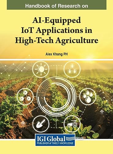 Handbook of Research on AI-Equipped IoT Applications in High-Tech Agriculture (e-Book Collection - Copyright 2023)