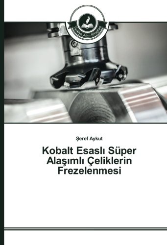 Kobalt Esaslı Süper Alaşımlı Çeliklerin Frezelenmesi