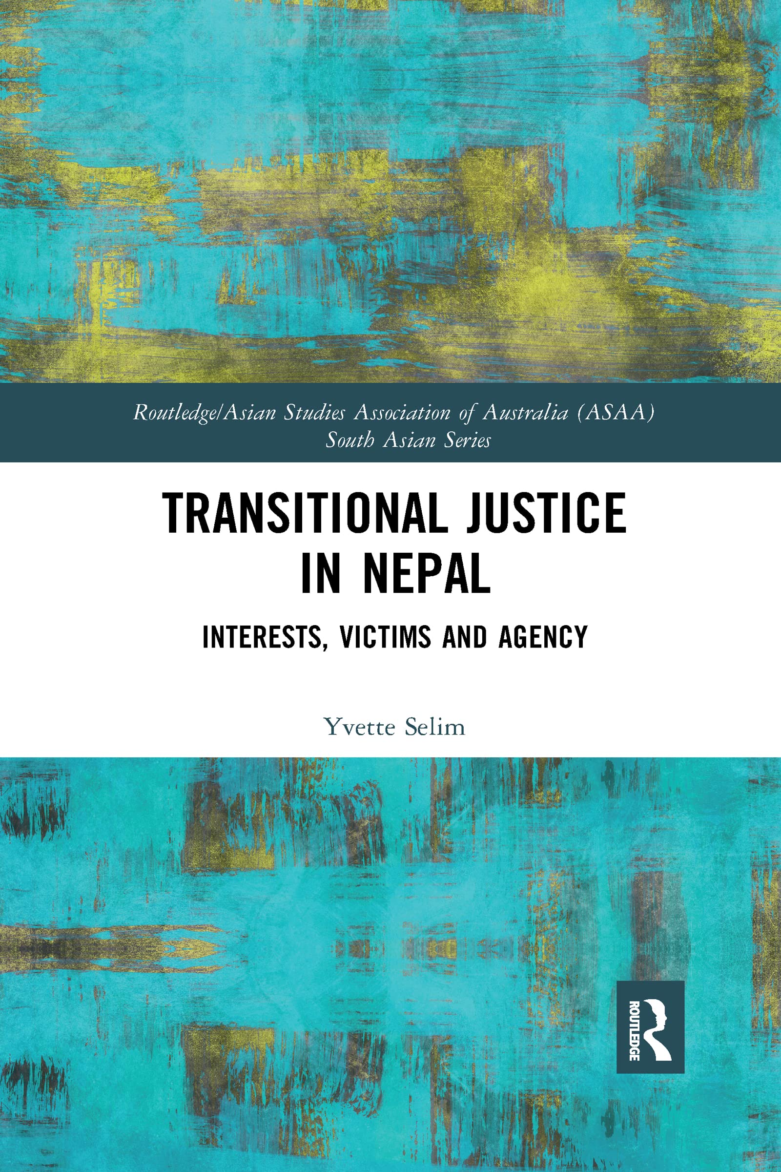 Transitional Justice in Nepal: Interests, Victims and Agency (Routledge/Asian Studies Association of Australia (Asaa) Sout)