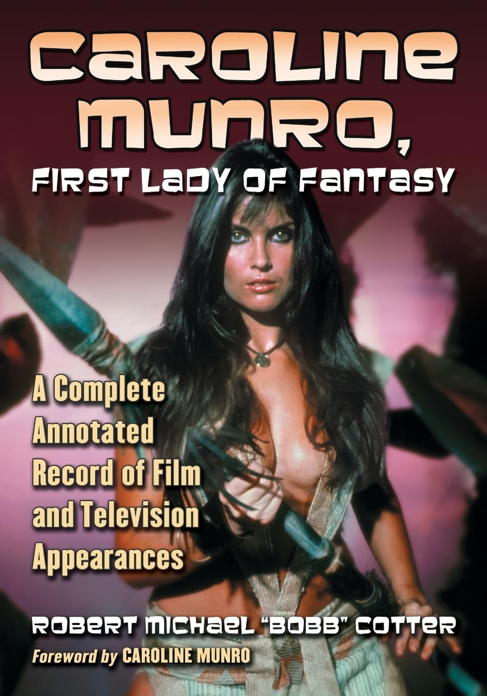 Cotter, Robert Michael Bobb Caroline Munro, First Lady Of Fantasy, A Complete Annotated Record Of Film And Television Appearances
