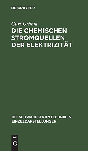 Die Chemischen Stromquellen der Elektrizität (Die Schwachstromtechnik in Einzeldarstellungen, 4, Band 4)