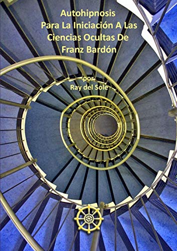 Autohipnosis Para La Iniciación A Las Ciencias Ocultas De Franz Bardón