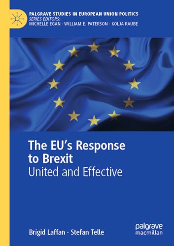 The EU's Response to Brexit: United and Effective (Palgrave Studies in European Union Politics)