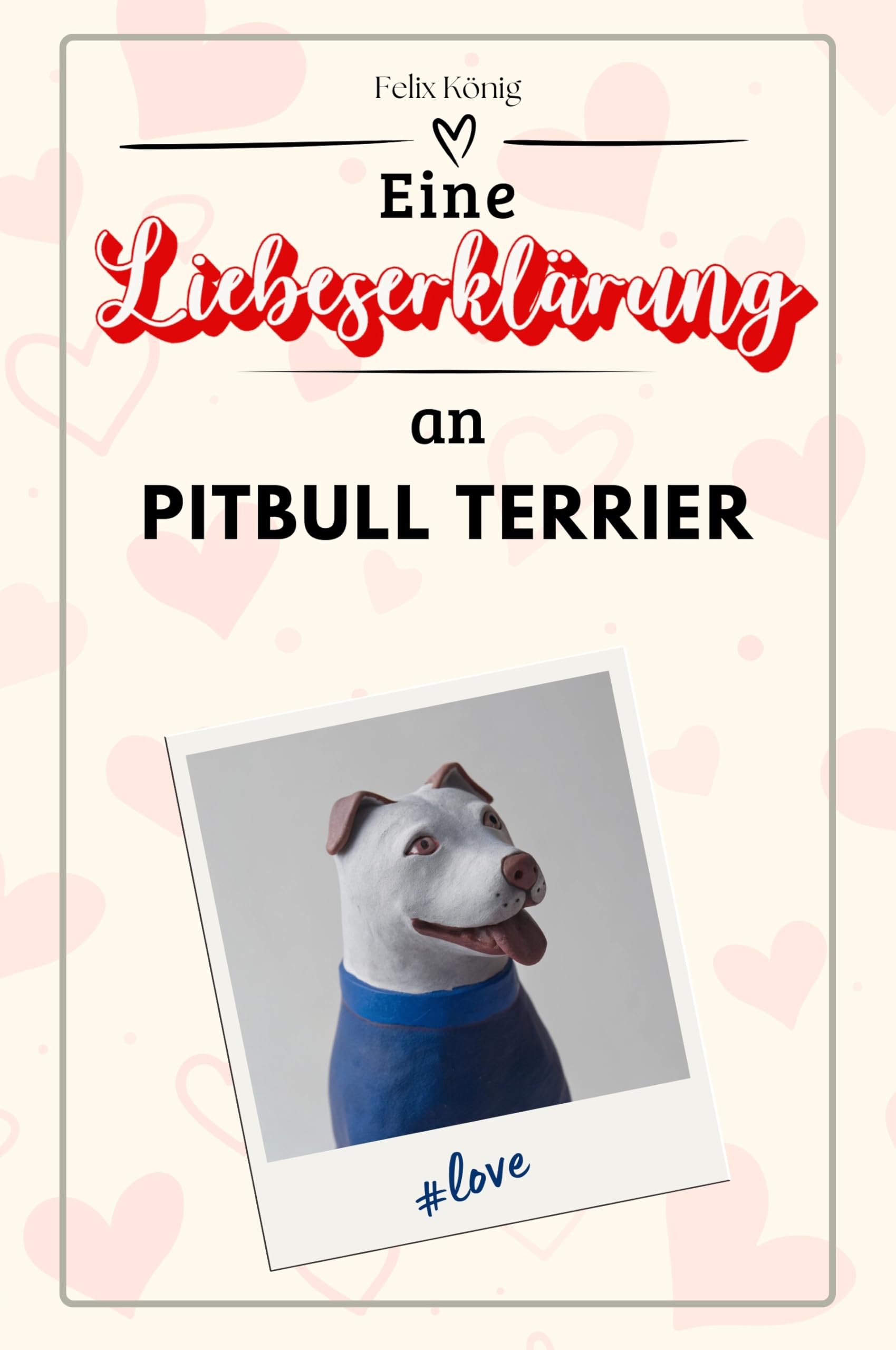 Eine Liebeserklärung an Pitbull Terrier - Die große Hommage - das perfekte Geschenk für Weihnachten und Geburtstag und jeden Anlass