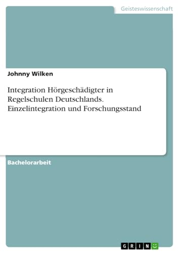 Integration Hörgeschädigter in Regelschulen Deutschlands. Einzelintegration und Forschungsstand