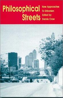 Philosophical Streets: New Approaches to Urbanism (Urbs Et Orbi, Vol 1, Band 1)